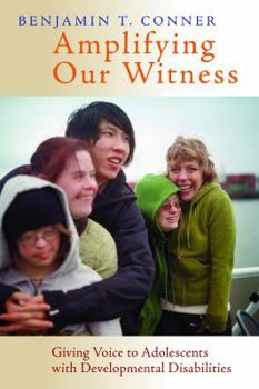 Paperback Amplifying Our Witness: Giving Voice to Adolescents with Developmental Disabilities Book