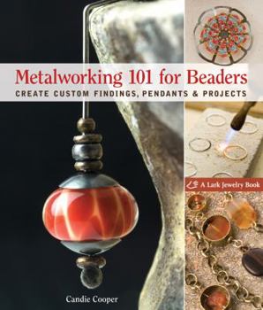 Paperback Metalworking 101 for Beaders: Create Custom Findings, Pendants & Projects Book