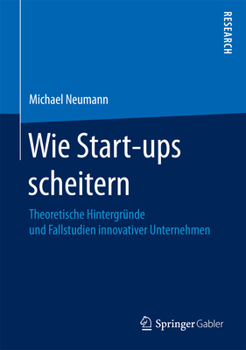 Hardcover Wie Start-Ups Scheitern: Theoretische Hintergründe Und Fallstudien Innovativer Unternehmen [German] Book