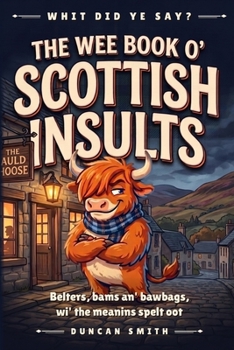 The Wee Book o' Scottish Insults: Belters, bams an' bawbags, wi' the meanins spelt oot