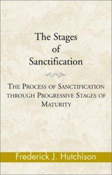 Paperback The Stages of Sanctification: The Process of Sanctification Through Progressive Stages of Maturity Book