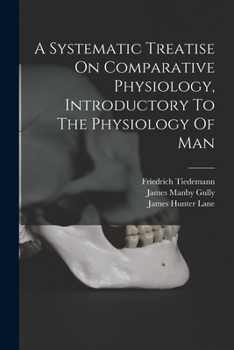 Paperback A Systematic Treatise On Comparative Physiology, Introductory To The Physiology Of Man Book