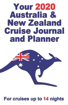 Paperback Your 2020 Australia and New Zealand Cruise Journal and Planner: A complete, handbag size publication for cruises up to 14 nights Book