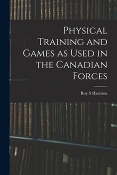 Paperback Physical Training and Games as Used in the Canadian Forces Book