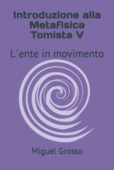 Introduzione alla Metafisica Tomista V: L´ente in movimento