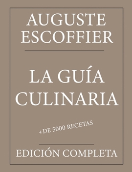 Paperback La Guía Culinaria: Auguste Escoffier: Edición completa con más de 5000 recetas: Nueva traducción [Spanish] Book