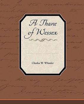 A Thane of Wessex: Being a Story of the Great Viking Raids into Somerset