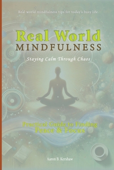 Paperback Real-World Mindfulness: A Practical Guide to Finding Peace and Focus Book