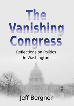Hardcover The Vanishing Congress: Reflections on Politics in Washington Book