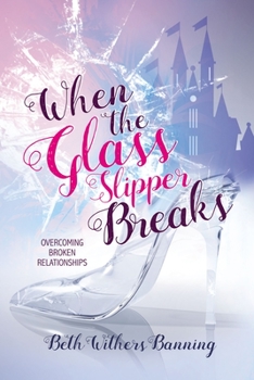 Paperback When the Glass Slipper Breaks: Overcoming Broken Relationships Book