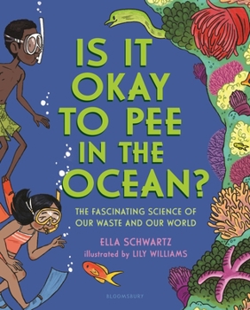 Hardcover Is It Okay to Pee in the Ocean?: The Fascinating Science of Our Waste and Our World Book