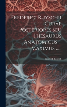 Hardcover Frederici Ruyschii ... Curae Posteriores Seu Thesaurus Anatomicus ... Maximus ...... [Latin] Book