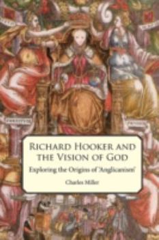 Paperback Richard Hooker and the Vision of God: Exploring the Origins of 'Anglicanism' Book