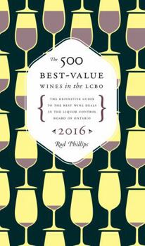 Paperback The 500 Best-Value Wines in the LCBO: The Definitive Guide to the Best Wine Deals in the Liquor Control Board of Ontario: 2016 Book