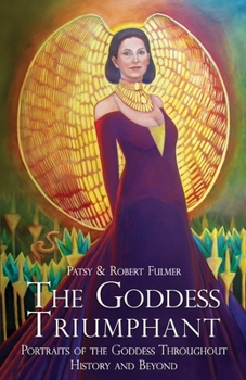 Paperback The Goddess Triumphant: Portraits of the Goddess Throughout History and Beyond Book