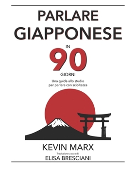 Paperback Parlare giapponese in 90 giorni: Una guida allo studio per parlare con scioltezza [Italian] Book