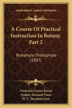 Paperback A Course Of Practical Instruction In Botany, Part 2: Bryophyta-Thallophyta (1887) Book