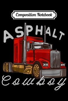 Paperback Composition Notebook: Asphalt Cowboy - Funny Trucker & Teamster Journal/Notebook Blank Lined Ruled 6x9 100 Pages Book