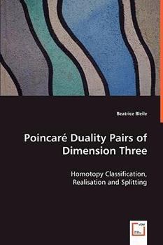 Paperback Poincaré Duality Pairs of Dimension Three - Homotopy Classification, Realisation and Splitting Book