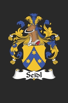 Paperback Seidl: Seidl Coat of Arms and Family Crest Notebook Journal (6 x 9 - 100 pages) Book