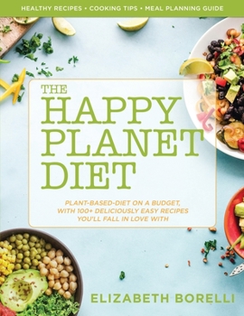 Paperback Happy Planet Diet; Plant-based Diet on a Budget: With 100+ Deliciously Easy Recipes You'll Fall in Love With Book