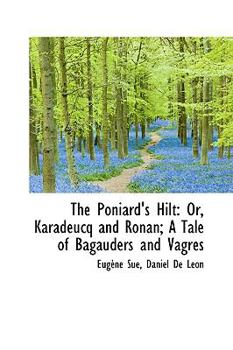 Paperback The Poniard's Hilt: Or, Karadeucq and Ronan; A Tale of Bagauders and Vagres Book