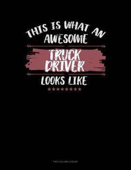 Paperback This Is What An Awesome Truck Driver Looks Like: Two Column Ledger Book