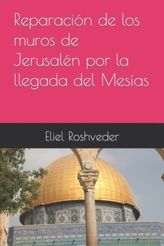 Reparación de los muros de Jerusalén por la llegada del Mesías (Instrucción para el apocalipsis inminente)