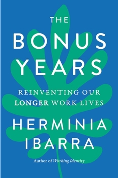 Hardcover The Bonus Years: Reinventing Our Longer Work Lives Book