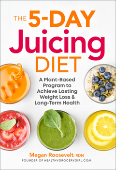 Paperback The 5-Day Juicing Diet: A Plant-Based Program to Achieve Lasting Weight Loss & Long Term Health Book