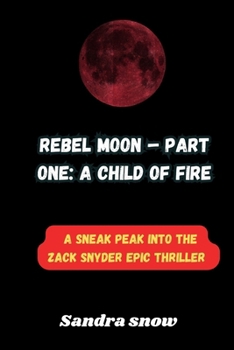 Paperback Rebel Moon - Part One: A Child of Fire: A sneak peak into the Zack Snyder Epic thriller Book