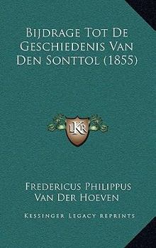 Paperback Bijdrage Tot De Geschiedenis Van Den Sonttol (1855) [Dutch] Book