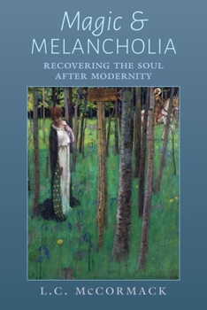 Paperback Magic and Melancholia: Recovering the Soul After Modernity Book