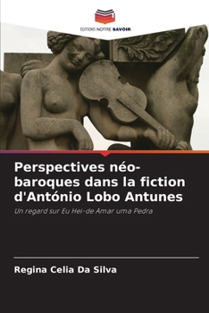 Perspectives néo-baroques dans la fiction d'António Lobo Antunes