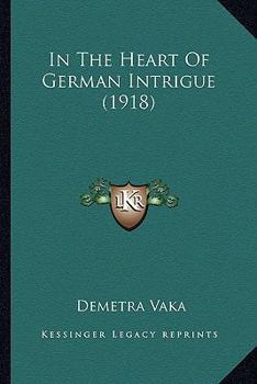 Paperback In The Heart Of German Intrigue (1918) Book