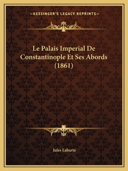 Paperback Le Palais Imperial De Constantinople Et Ses Abords (1861) [French] Book