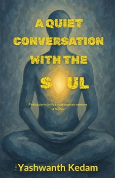 A Quiet Conversation with the Soul: Finding Clarity in Life’s Most Uncertain Moments: A Memoir