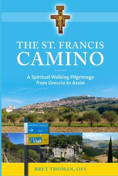 Paperback The St. Francis Camino: A Spiritual Walking Pilgrimage from Greccio to Assisi Book