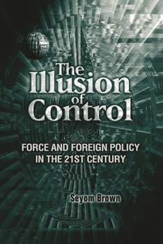 Paperback The Illusion of Control: Force and Foreign Policy in the Twenty-First Century Book