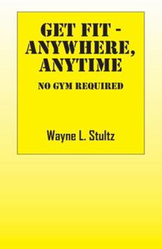 Paperback Get Fit - Anywhere, Anytime: No Gym Required Book
