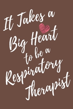 It Takes a Big Heart to be an Respiratory Therapist: Respiratory Therapy Journal For Gift - Brown Notebook For Men Women - Ruled Writing Diary - 6x9 100 pages