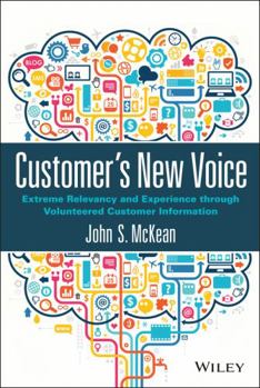 Hardcover Customer's New Voice: Extreme Relevancy and Experience Through Volunteered Customer Information Book