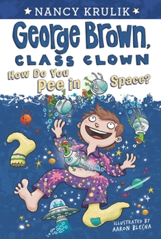 How Do You Pee in Space? - Book #13 of the George Brown, Class Clown