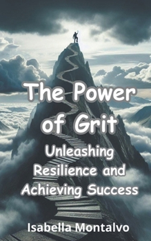 Paperback The Power of Grit: Unleashing Resilience and Achieving Success Book