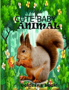 Paperback Cute baby animal coloring book: cute baby animals coloring book for kids and toddlers Book