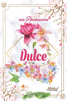 An Awesome Dulce Journal: Awesome (Diary, Notebook) Personalized Custom Name - Flowers (6 x 9 - Blank Lined 120 Pages A Wonderful Journal for an Awesome Life Personalized First Name Personal Writing W
