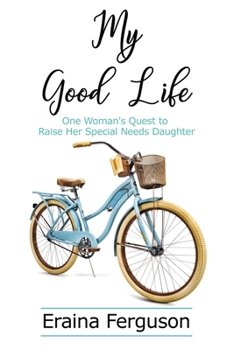 Hardcover My Good Life: One Woman's Quest to Raise Her Special Needs Daughter Book