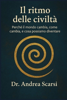 Il Ritmo Delle Civiltà: Perché il mondo cambia, come cambia, e cosa possiamo diventare (Italian Edition)
