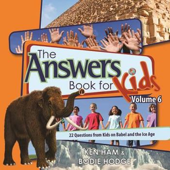 Hardcover The Answers Book for Kids, Volume 6: 22 Questions from Kids on Babel and the Ice Age Book