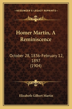 Paperback Homer Martin, A Reminiscence: October 28, 1836-February 12, 1897 (1904) Book